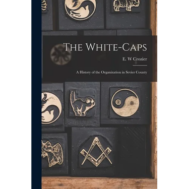 The White-Caps: A History of the Organization in Sevier County