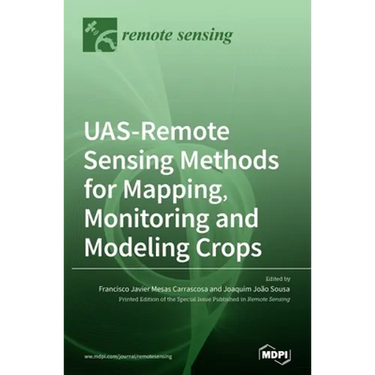 UAS-Remote Sensing Methods for Mapping, Monitoring and Modeling Crops