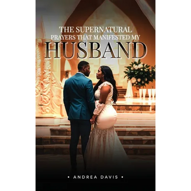 The Supernatural Prayers That Manifested My Husband
