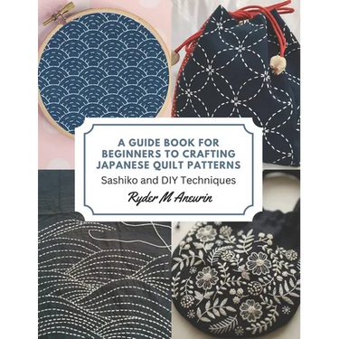 A Guide Book for Beginners to Crafting Japanese Quilt Patterns: Sashiko and DIY Techniques