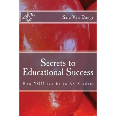 Secrets to Educational Success: How YOU can be an A+ Student