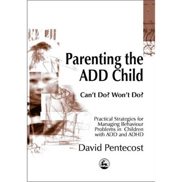 Parenting the Add Child: Can't Do? Won't Do?