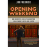 Opening Weekend: An Insider's Look at Marketing Hollywood's Hits and Flops