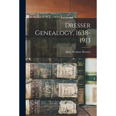 Dresser Genealogy, 1638-1913