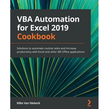 VBA Automation for Excel 2019 Cookbook: Solutions to automate routine tasks and increase productivity with Excel and other MS Office applications