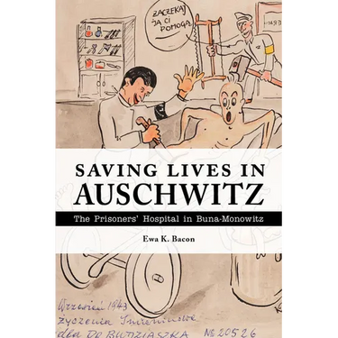 Saving Lives in Auschwitz: The Prisoners' Hospital in Buna-Monowitz