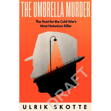 The Umbrella Murder: The Hunt for the Notorious Cold War Killer