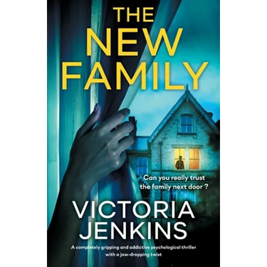 The New Family: A completely gripping and addictive psychological thriller with a jaw-dropping twist