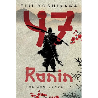 47 Ronin: The Ako Vendetta (A Chushingura Novel - An Epic Japanese Tale of Samurai Revenge and Loyalty)