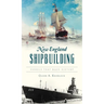 New England Shipbuilding: Vessels That Made History