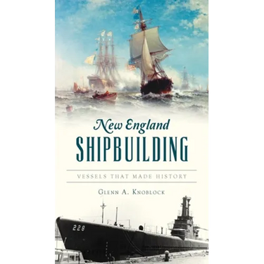 New England Shipbuilding: Vessels That Made History