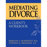 Mediating Divorce: A Client's Workbook