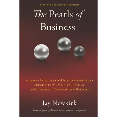 The Pearls of Business: Guiding Principles to Help Entrepreneurs Successfully Launch and Grow a Government Contracting Business