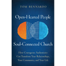 Open-Hearted People, Soul-Connected Church: How Courageous Authenticity Can Transform Your Relationships, Your Community, and Your Life