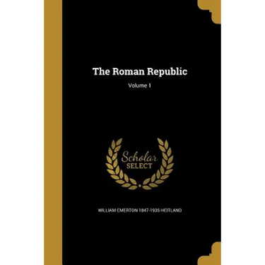 The Roman Republic; Volume 1