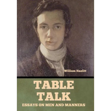 Table Talk: Essays on Men and Manners