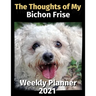 The Thoughts of My Bichon Frise: Weekly Planner 2021