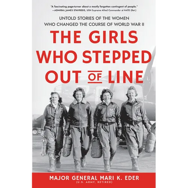 The Girls Who Stepped Out of Line: Untold Stories of the Women Who Changed the Course of World War II