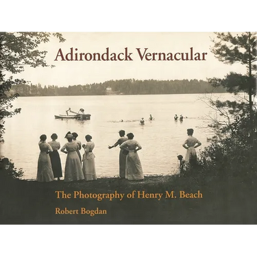 Adirondack Vernacular: The Photography of Henry M. Beach