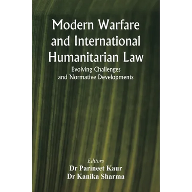 Modern Warfare and International Humanitarian Law: Evolving Challenges and Normative Developments