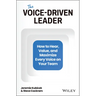 The Voice-Driven Leader: How to Hear, Value, and Maximize Every Voice on Your Team