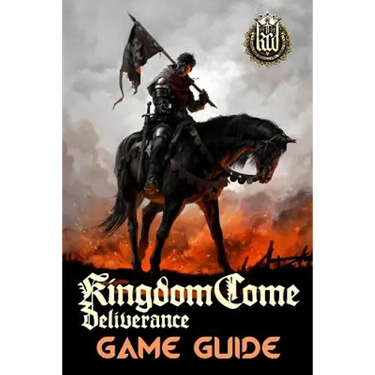 Kingdom Come: Deliverance Game Guide: Includes Quests Walkthroughs, Tips and Tricks and a lot more!