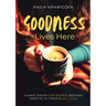 Goodness Lives Here: For Every Woman Who Has Been Strong for Too Long