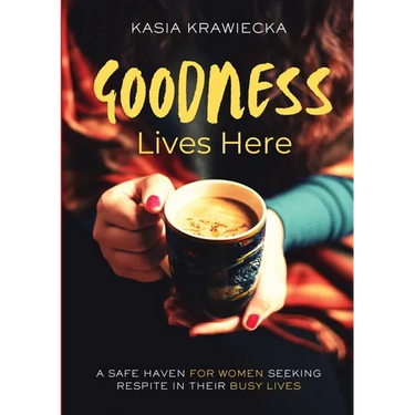 Goodness Lives Here: For Every Woman Who Has Been Strong for Too Long