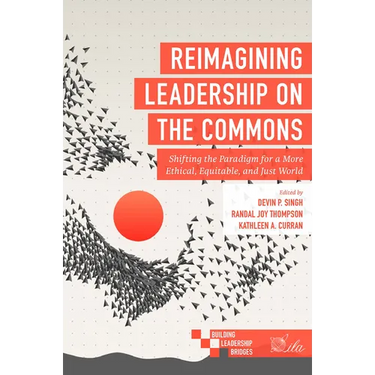 Reimagining Leadership on the Commons: Shifting the Paradigm for a More Ethical, Equitable, and Just World