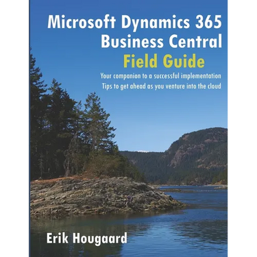 Microsoft Dynamics 365 Business Central Field Guide