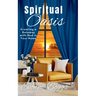 Spiritual Oasis: Creating a Getaway with God in Your Home