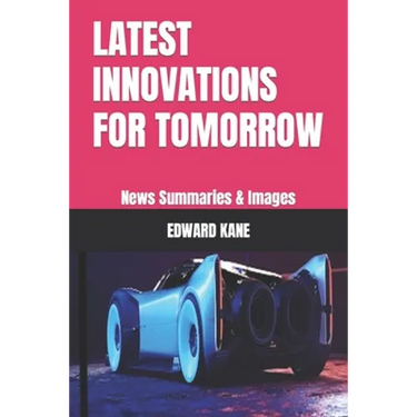 Latest Innovations for Tomorrow: News Summaries & Images