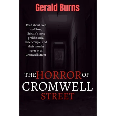The Horror of Cromwell Street: Read about Fred and Rose, Britain's most prolific serial killer couple, and their murder spree at 25 Cromwell Street