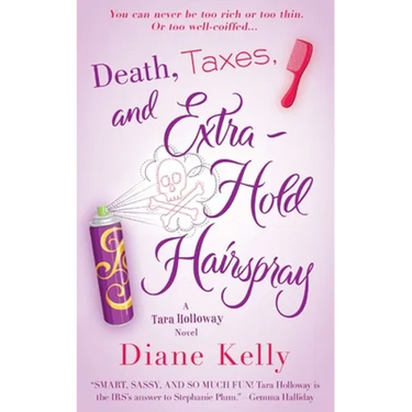 Death, Taxes, and Extra-Hold Hairspray: A Tara Holloway Novel