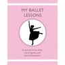 My Ballet Lessons: A journal of my skills, my progress, and my achievements.