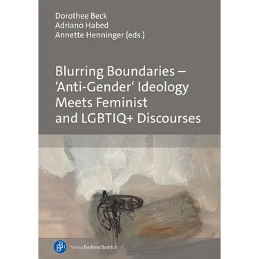 Blurring Boundaries - 'Anti-Gender' Ideology Meets Feminist and Lgbtiq+ Discourses