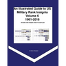 An Illustrated Guide to US Military Rank Insignia Volume 6 1961-2018