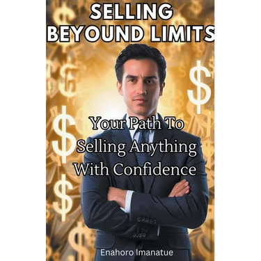 Selling Beyond Limits: Your Path to Selling Anything with Confidence