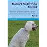 Standard Poodle Tricks Training Standard Poodle Tricks & Games Training Tracker & Workbook. Includes: Standard Poodle Multi-Level Tricks, Games & Agil