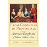 From Colonials to Provincials: American Thought and Culture 1680-1760