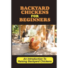 Backyard Chickens For Beginners: An Introduction To Raising Backyard Chickens: How To Keep Your Chickens Healthy With The Right Vitamins And Minerals
