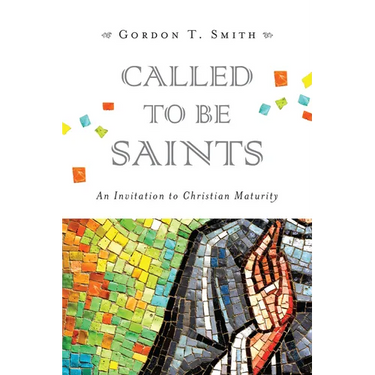 Called to Be Saints: An Invitation to Christian Maturity