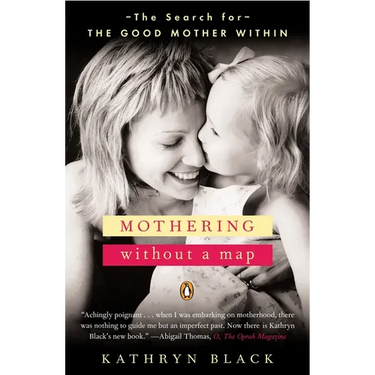 Mothering Without a Map: The Search for the Good Mother Within