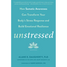 Unstressed: How Somatic Awareness Can Transform Your Body's Stress Response and Build Emotional Resilience