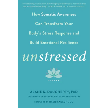Unstressed: How Somatic Awareness Can Transform Your Body's Stress Response and Build Emotional Resilience