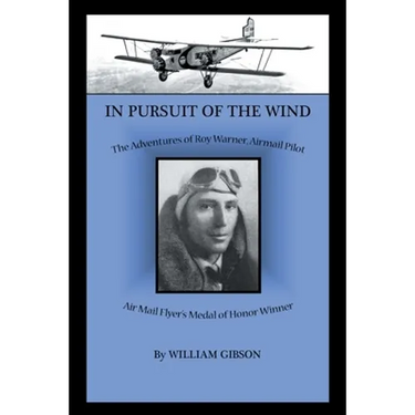 In Pursuit of the Wind: The Adventures of Roy Warner, Airmail Pilot