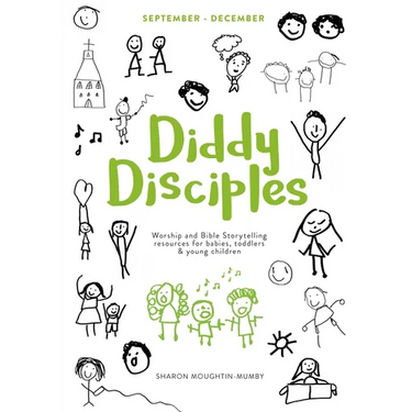 Diddy Disciples 1: September to December: Worship And Storytelling Resources For Babies, Toddlers And Young Children.