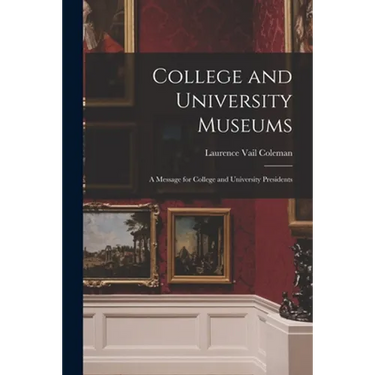 College and University Museums: a Message for College and University Presidents