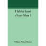 A Statistical Account Of Assam (Volume I)