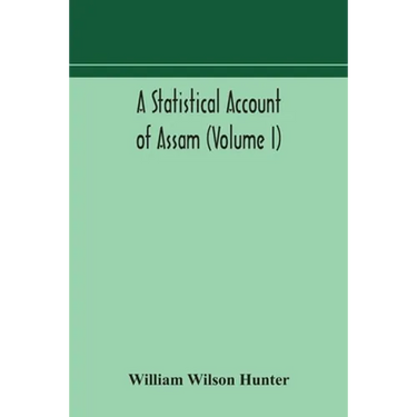 A Statistical Account Of Assam (Volume I)